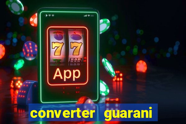 converter guarani em reais